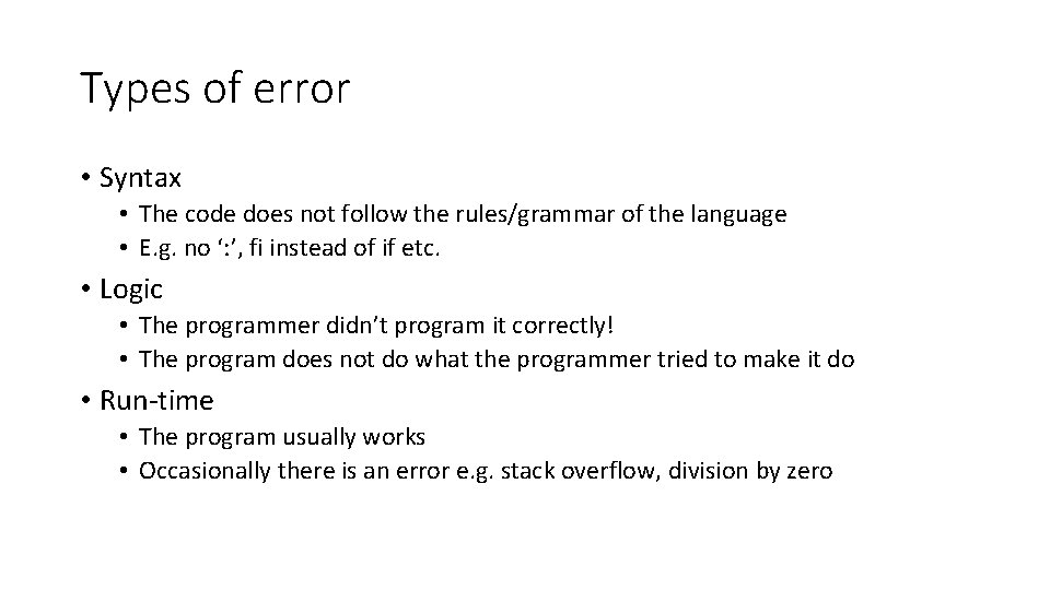 Types of error • Syntax • The code does not follow the rules/grammar of