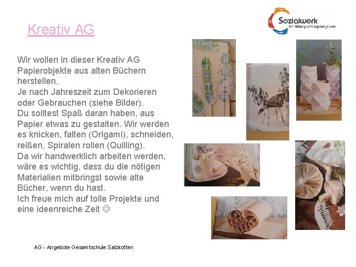 Kreativ AG Wir wollen in dieser Kreativ AG Papierobjekte aus alten Büchern herstellen. Je