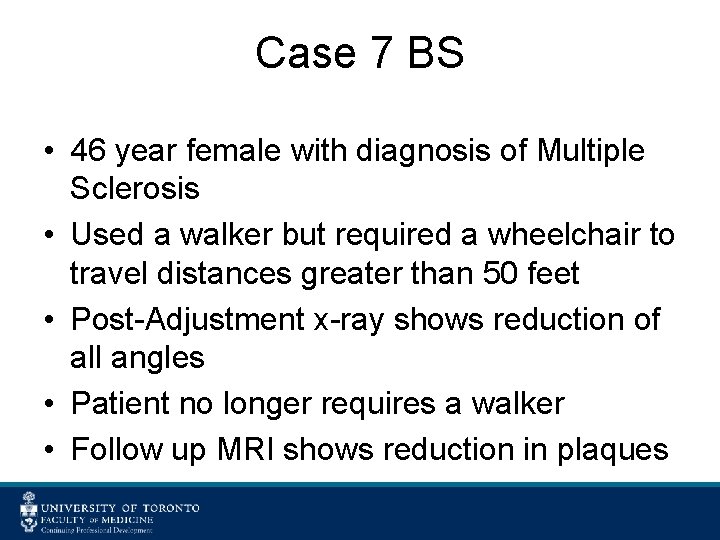 Case 7 BS • 46 year female with diagnosis of Multiple Sclerosis • Used