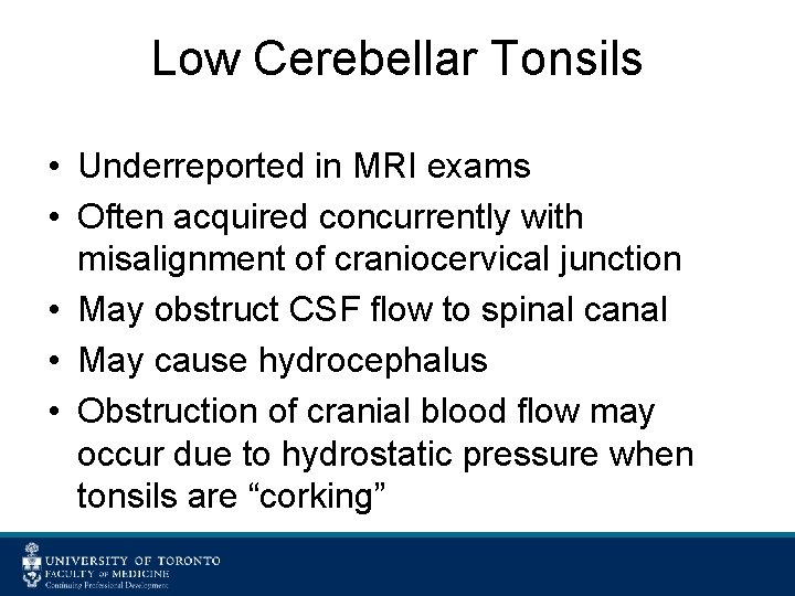 Low Cerebellar Tonsils • Underreported in MRI exams • Often acquired concurrently with misalignment