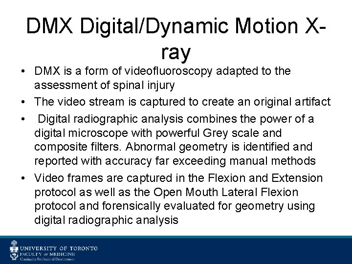DMX Digital/Dynamic Motion Xray • DMX is a form of videofluoroscopy adapted to the