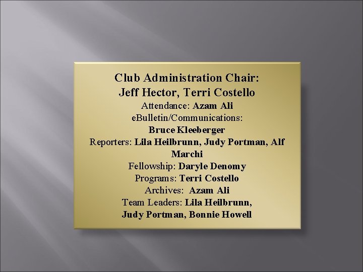 Club Administration Chair: Jeff Hector, Terri Costello Attendance: Azam Ali e. Bulletin/Communications: Bruce Kleeberger