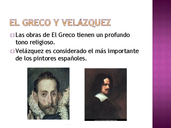 � Las obras de El Greco tienen un profundo tono religioso. � Velázquez es