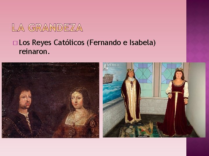 � Los Reyes Católicos (Fernando e Isabela) reinaron. 