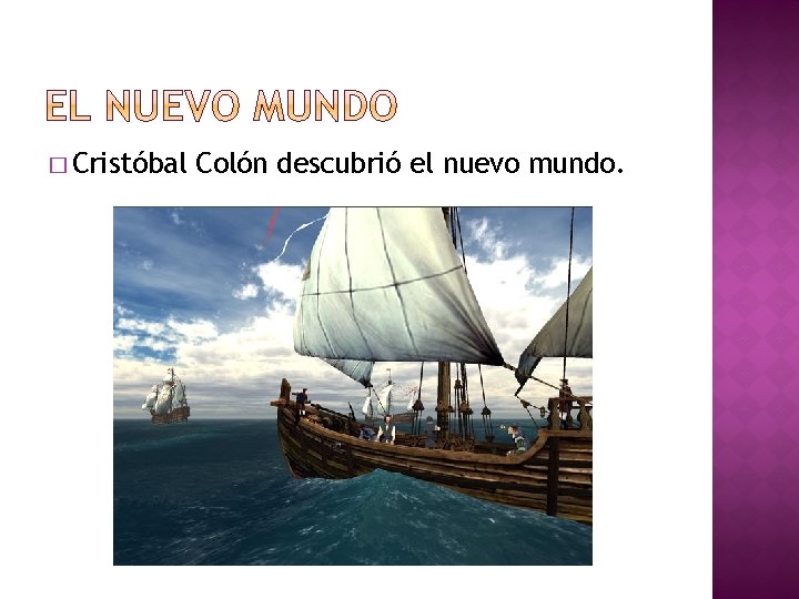 � Cristóbal Colón descubrió el nuevo mundo. 