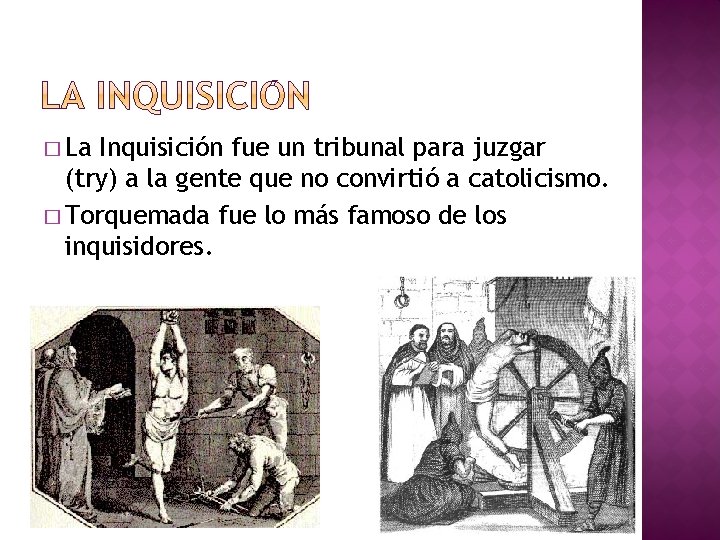 � La Inquisición fue un tribunal para juzgar (try) a la gente que no