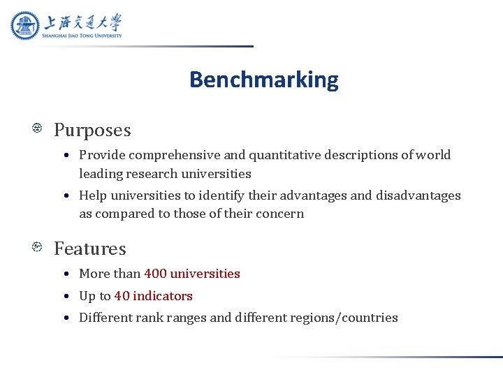 Benchmarking Purposes • Provide comprehensive and quantitative descriptions of world leading research universities •