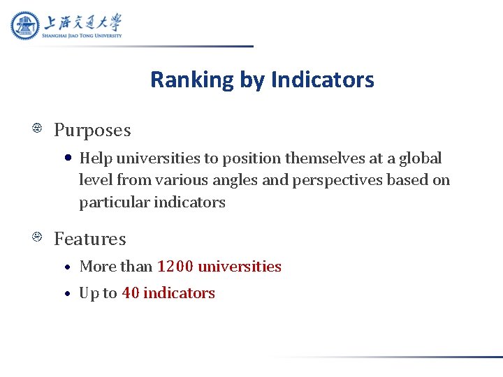 Ranking by Indicators Purposes • Help universities to position themselves at a global level