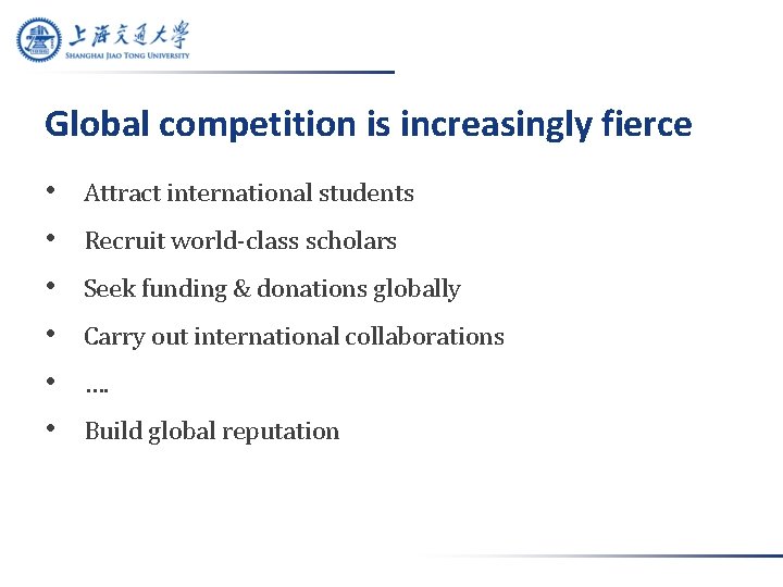 Global competition is increasingly fierce • • • Attract international students Recruit world-class scholars