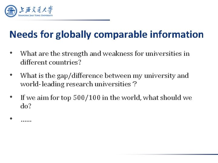Needs for globally comparable information • What are the strength and weakness for universities