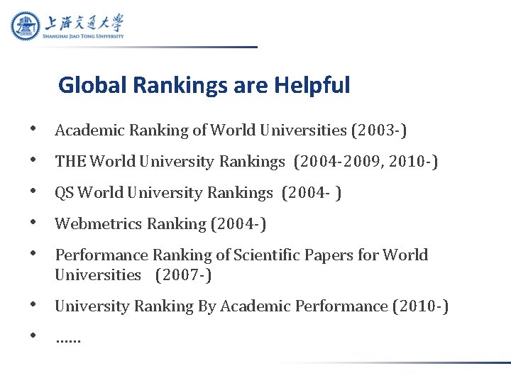 Global Rankings are Helpful • • • Academic Ranking of World Universities (2003 -)