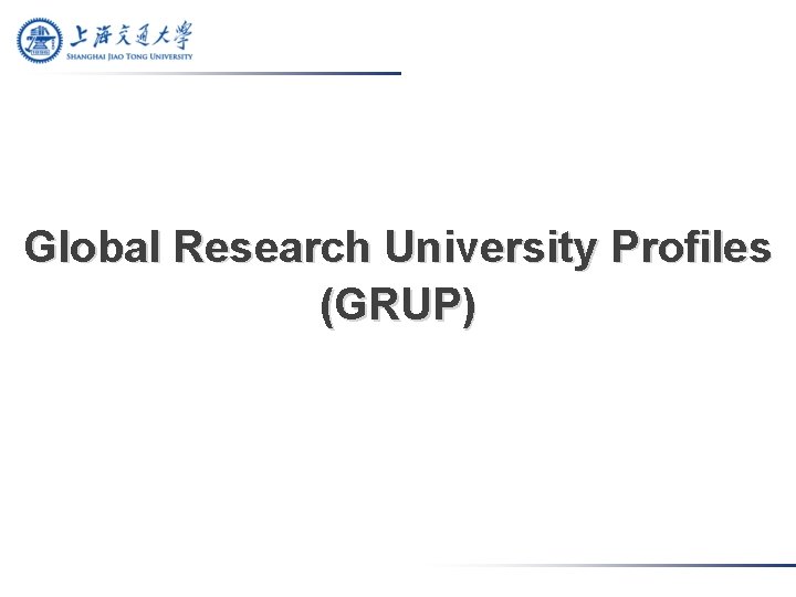 Global Research University Profiles (GRUP) 