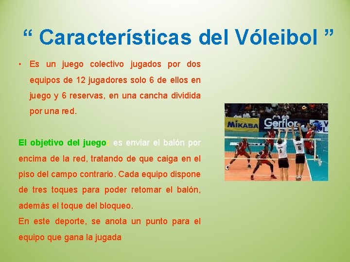 “ Características del Vóleibol ” • Es un juego colectivo jugados por dos equipos