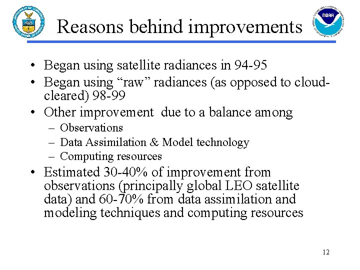 Reasons behind improvements • Began using satellite radiances in 94 -95 • Began using