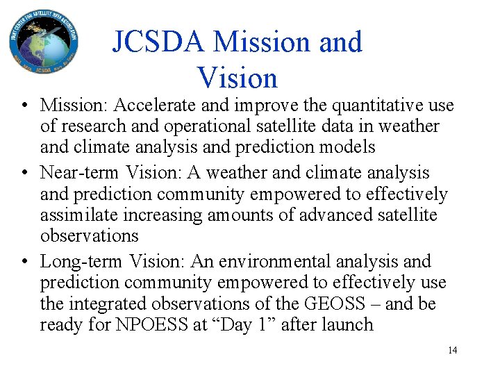 JCSDA Mission and Vision • Mission: Accelerate and improve the quantitative use of research