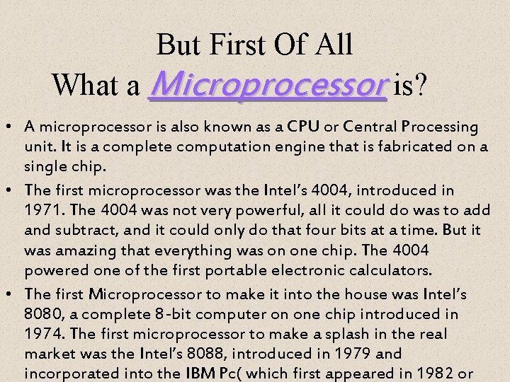 But First Of All What a Microprocessor is? • A microprocessor is also known