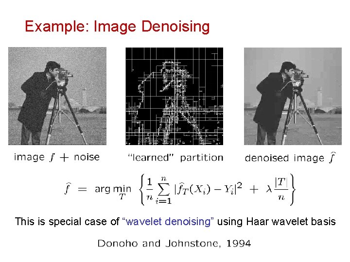 Example: Image Denoising This is special case of “wavelet denoising” using Haar wavelet basis