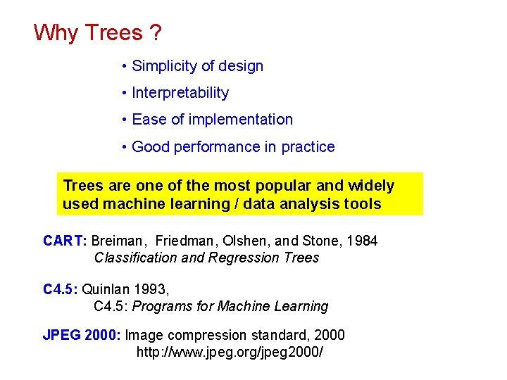 Why Trees ? • Simplicity of design • Interpretability • Ease of implementation •