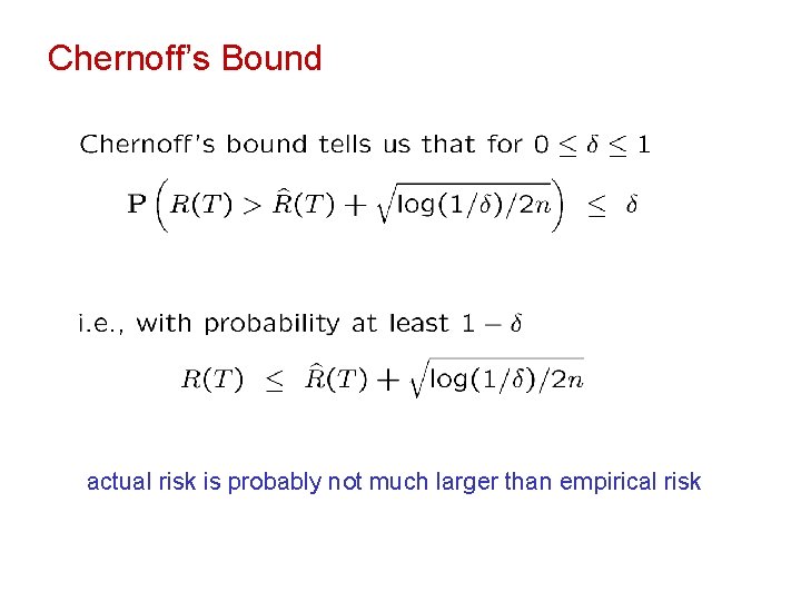 Chernoff’s Bound actual risk is probably not much larger than empirical risk 