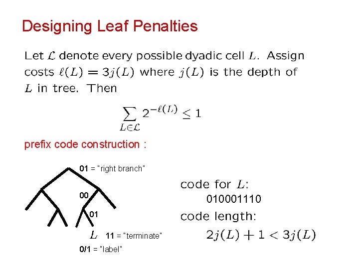 Designing Leaf Penalties prefix code construction : 01 = “right branch” 00 010001110 01