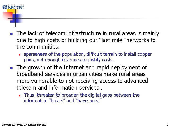 n The lack of telecom infrastructure in rural areas is mainly due to high