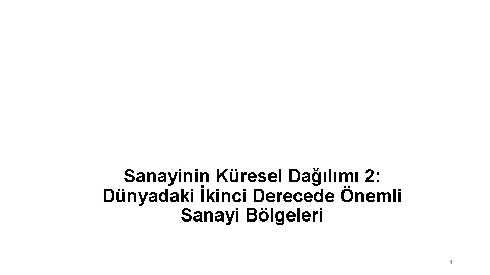 Sanayinin Küresel Dağılımı 2: Dünyadaki İkinci Derecede Önemli Sanayi Bölgeleri 4 