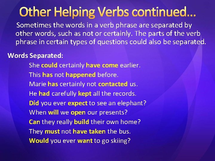 Other Helping Verbs continued… Sometimes the words in a verb phrase are separated by