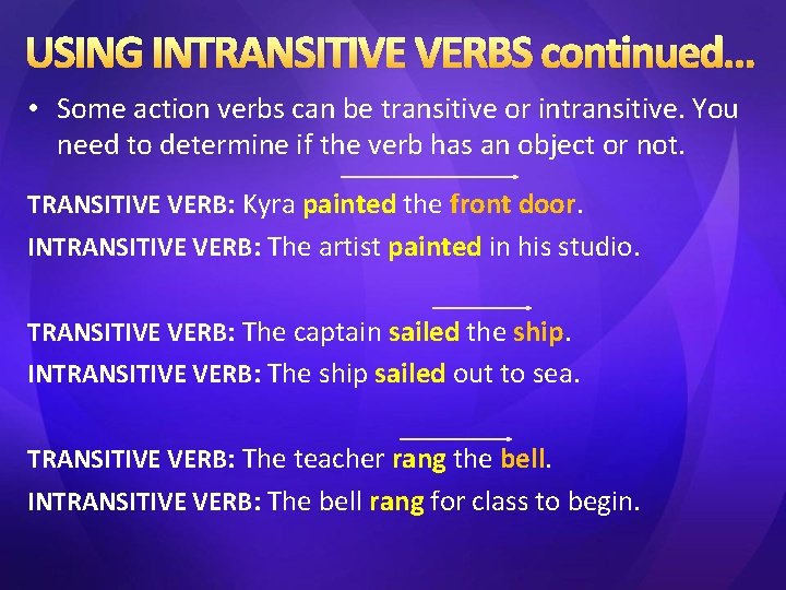 USING INTRANSITIVE VERBS continued… • Some action verbs can be transitive or intransitive. You