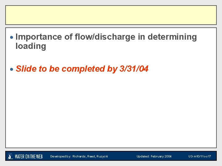· Importance of flow/discharge in determining loading · Slide to be completed by 3/31/04