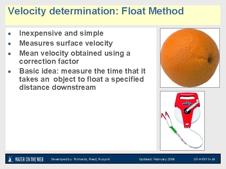 Velocity determination: Float Method · · Inexpensive and simple Measures surface velocity Mean velocity