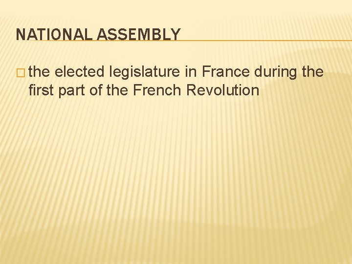NATIONAL ASSEMBLY � the elected legislature in France during the first part of the