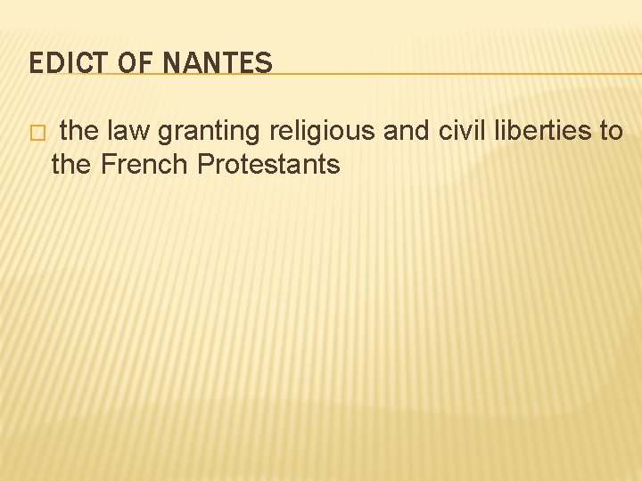 EDICT OF NANTES � the law granting religious and civil liberties to the French