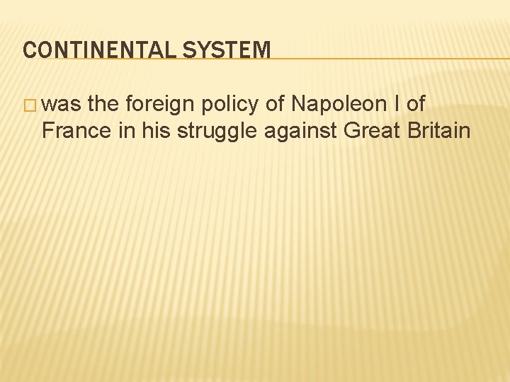 CONTINENTAL SYSTEM � was the foreign policy of Napoleon I of France in his