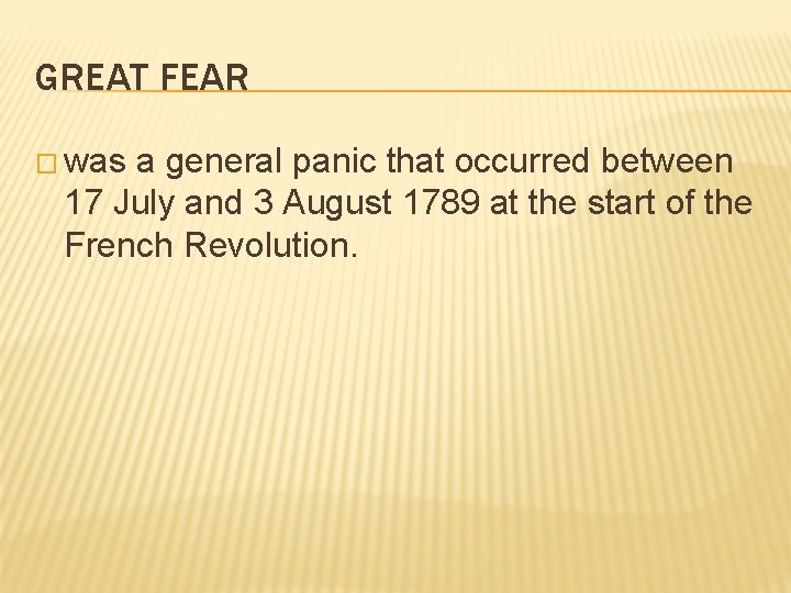 GREAT FEAR � was a general panic that occurred between 17 July and 3