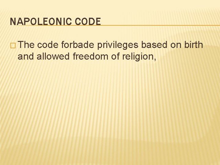 NAPOLEONIC CODE � The code forbade privileges based on birth and allowed freedom of