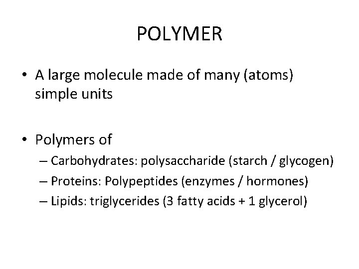 POLYMER • A large molecule made of many (atoms) simple units • Polymers of