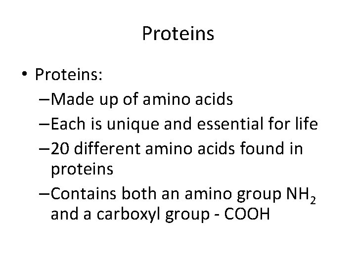 Proteins • Proteins: –Made up of amino acids –Each is unique and essential for