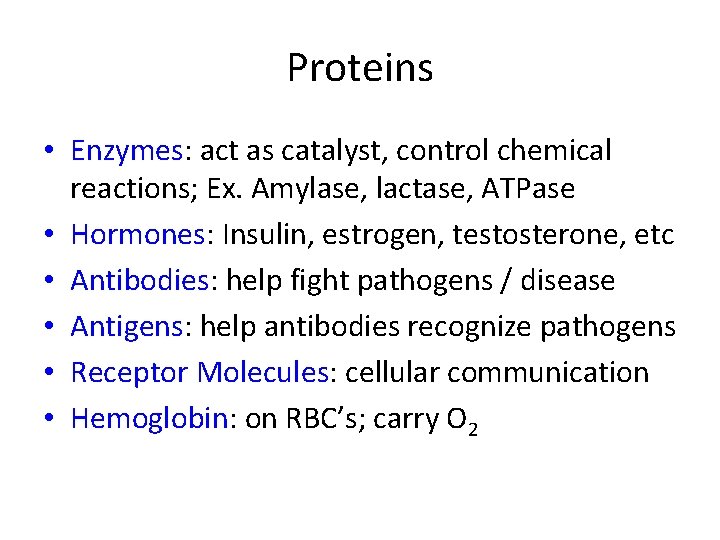 Proteins • Enzymes: act as catalyst, control chemical reactions; Ex. Amylase, lactase, ATPase •