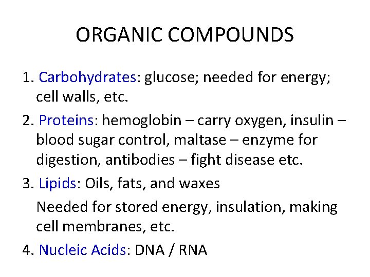 ORGANIC COMPOUNDS 1. Carbohydrates: glucose; needed for energy; cell walls, etc. 2. Proteins: hemoglobin