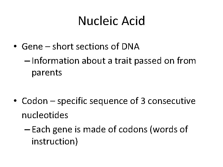 Nucleic Acid • Gene – short sections of DNA – Information about a trait