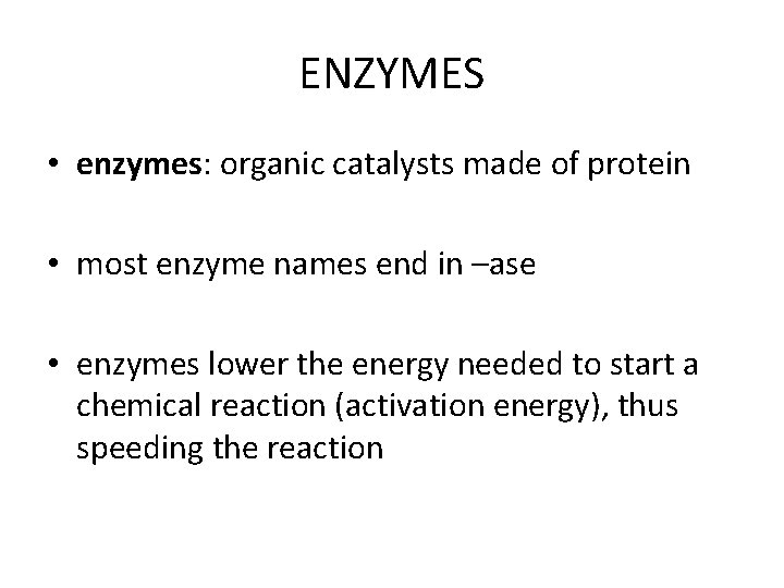 ENZYMES • enzymes: organic catalysts made of protein • most enzyme names end in ENZYMES • enzymes: organic catalysts made of protein • most enzyme names end in