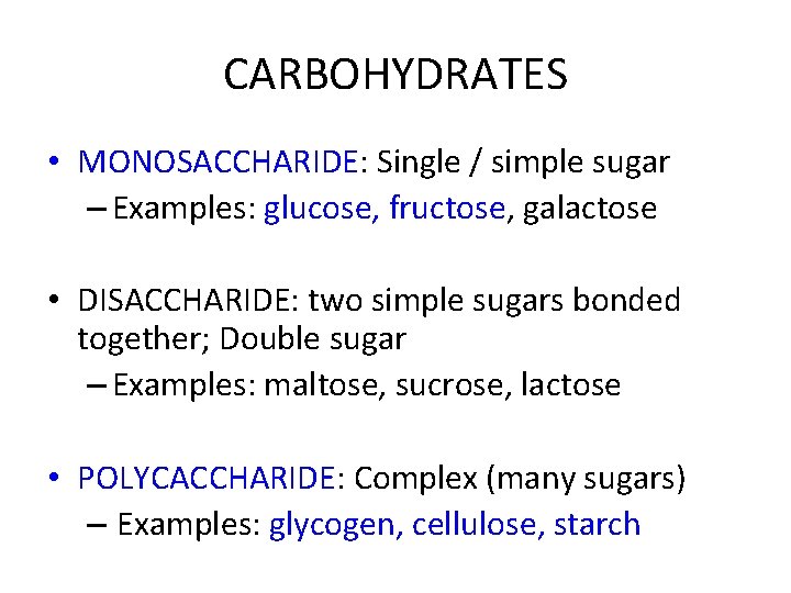 CARBOHYDRATES • MONOSACCHARIDE: Single / simple sugar – Examples: glucose, fructose, galactose • DISACCHARIDE: