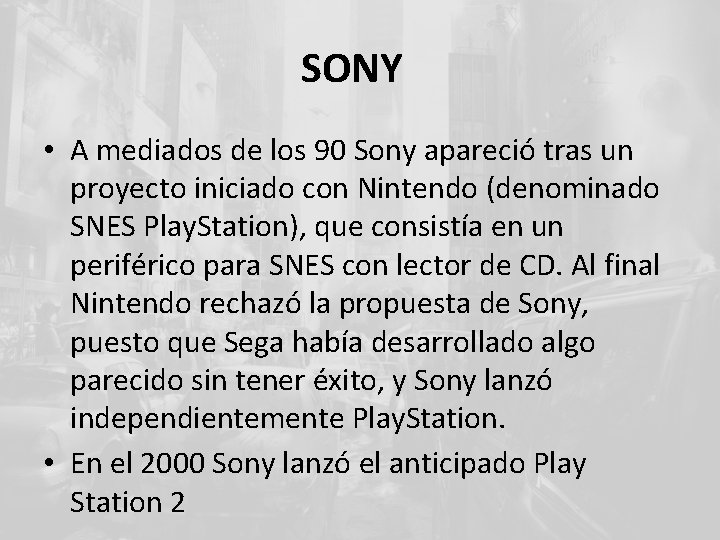 SONY • A mediados de los 90 Sony apareció tras un proyecto iniciado con