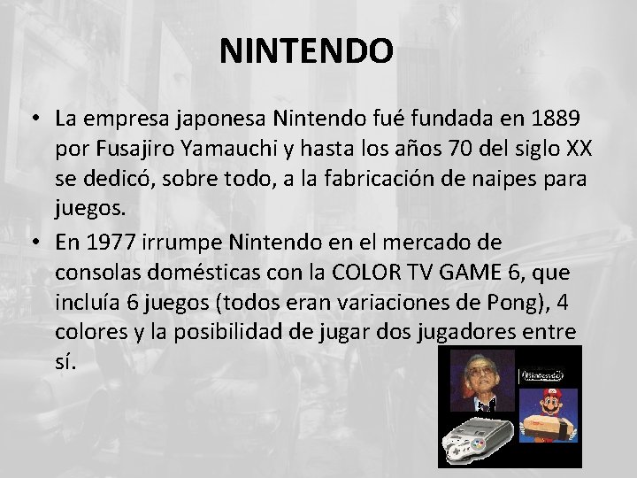 NINTENDO • La empresa japonesa Nintendo fué fundada en 1889 por Fusajiro Yamauchi y