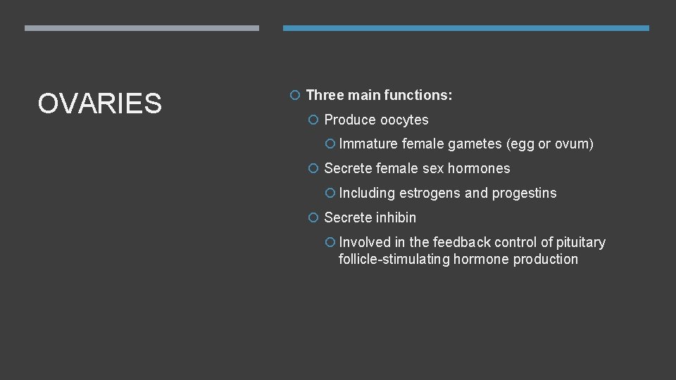 OVARIES Three main functions: Produce oocytes Immature female gametes (egg or ovum) Secrete female