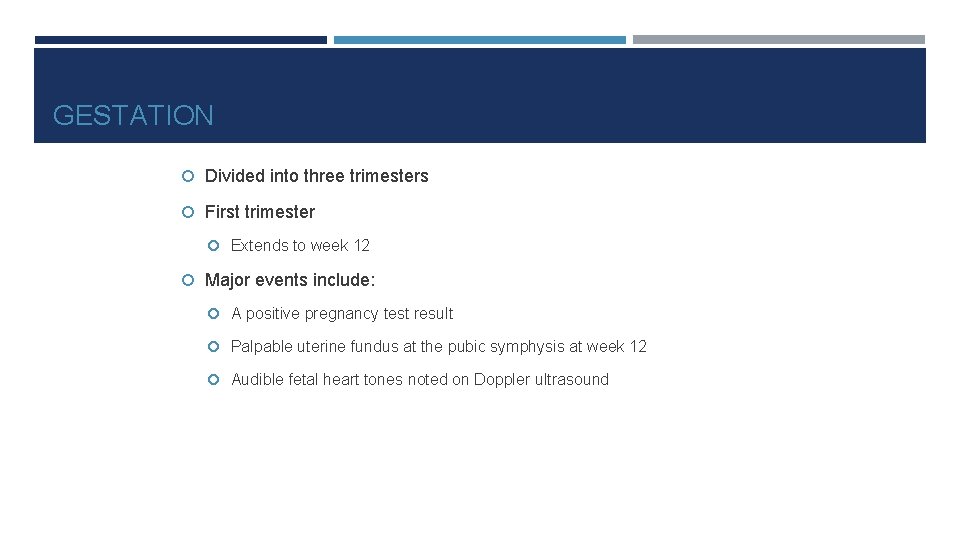 GESTATION Divided into three trimesters First trimester Extends to week 12 Major events include:
