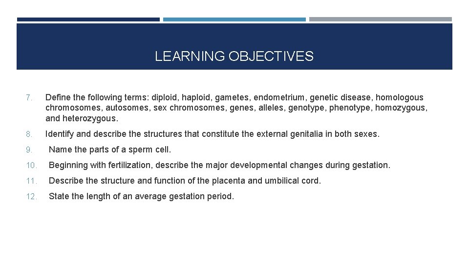 LEARNING OBJECTIVES 7. Define the following terms: diploid, haploid, gametes, endometrium, genetic disease, homologous