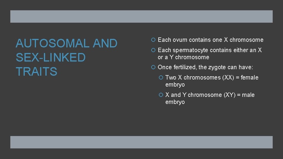 AUTOSOMAL AND SEX-LINKED TRAITS Each ovum contains one X chromosome Each spermatocyte contains either