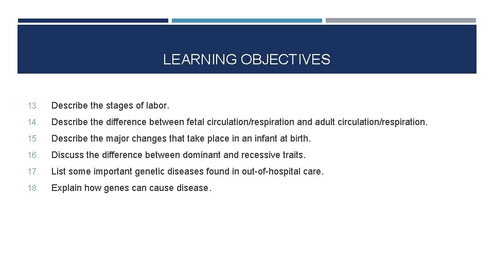 LEARNING OBJECTIVES 13. Describe the stages of labor. 14. Describe the difference between fetal