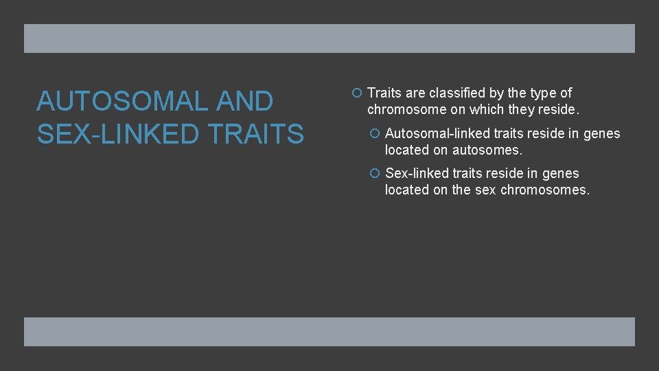 AUTOSOMAL AND SEX-LINKED TRAITS Traits are classified by the type of chromosome on which